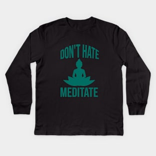 Don't hate meditate Kids Long Sleeve T-Shirt